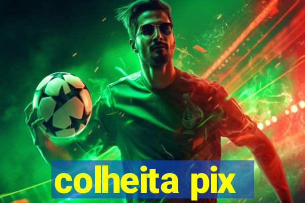 colheita pix